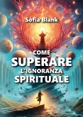 Come superare l'ignoranza spirituale Come superare l'ignoranza spirituale