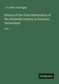History of the Great Reformation of the Sixteenth Century in Germany, Switzerland History of the Great Reformation of the Sixteenth Century in Germany, Switzerland