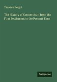 The History of Connecticut, from the First Settlement to the Present Time The History of Connecticut, from the First Settlement to the Present Time