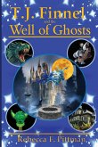 T.J. Finnel and the Well of Ghosts T.J. Finnel and the Well of Ghosts