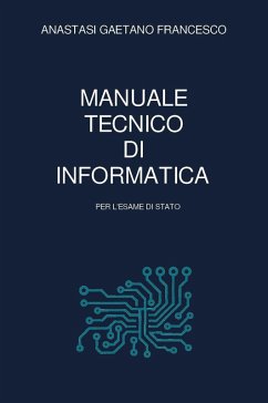 Manuale tecnico di informatica per l'esame di Stato - Anastasi, Gaetano Francesco Manuale tecnico di informatica per l'esame di Stato - Anastasi, Gaetano Francesco