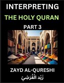 Interpreting The Holy Quran (Part 3)- Divine Lessons for Kids, Young and Adults, Essays on Divine Guidance Philosophy, Spiritualism and Human Understanding, Illuminating the Path, Reflective Essays on the Quran's Wisdom, Divine Words, Human Hearts, Islam Interpreting The Holy Quran (Part 3)- Divine Lessons for Kids, Young and Adults, Essays on Divine Guidance Philosophy, Spiritualism and Human Understanding, Illuminating the Path, Reflective Essays on the Quran's Wisdom, Divine Words, Human Hearts, Islam