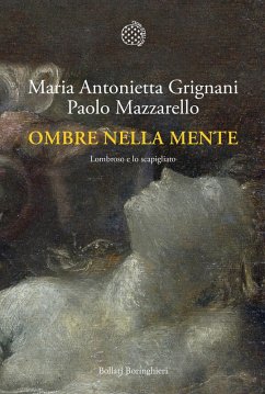 Ombre nella mente. Lombroso e lo scapigliato - Grignani, Maria Antonietta; Mazzarello, Paolo