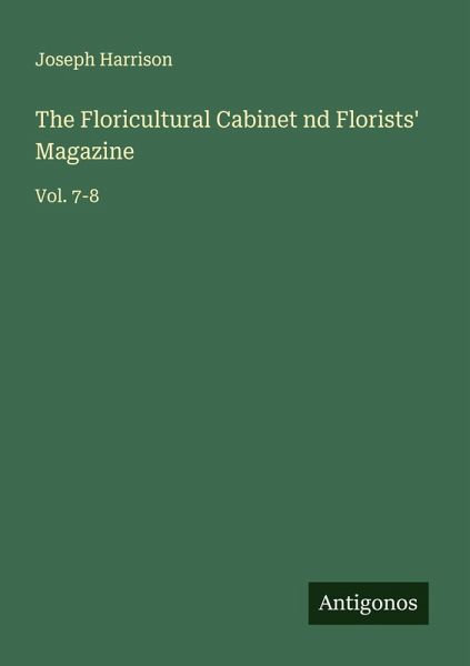 The Floricultural Cabinet nd Florists' Magazine The Floricultural Cabinet nd Florists' Magazine