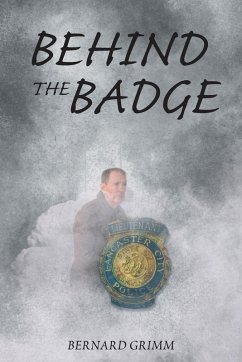 BEHIND THE BADGE - Grimm, Bernard BEHIND THE BADGE - Grimm, Bernard