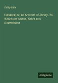 Cæsarea; or, an Account of Jersey. To Which are Added, Notes and Illustrations