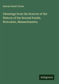 Gleanings from the Sources of the History of the Second Parish, Worcester, Massachusetts;
