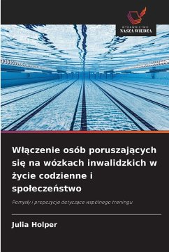 W¿¿czenie osób poruszaj¿cych si¿ na wózkach inwalidzkich w ¿ycie codzienne i spo¿ecze¿stwo - Holper, Julia W¿¿czenie osób poruszaj¿cych si¿ na wózkach inwalidzkich w ¿ycie codzienne i spo¿ecze¿stwo - Holper, Julia