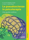 Le pseudoscienze in psicoterapia. Una guida scettica Le pseudoscienze in psicoterapia. Una guida scettica