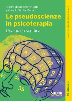 Le pseudoscienze in psicoterapia. Una guida scettica - Hupp, Stephen; Santa Maria, Cara L. Le pseudoscienze in psicoterapia. Una guida scettica - Hupp, Stephen; Santa Maria, Cara L.