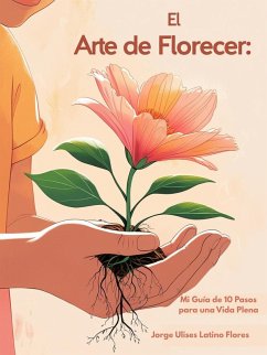 Cover El Arte de Florecer: Mi Guía de 10 Pasos para una Vida Plena (eBook, ePUB)
