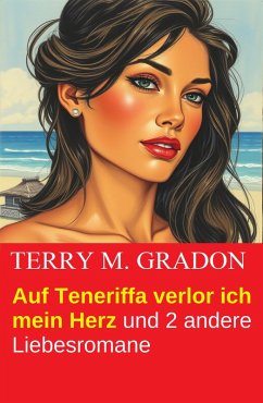 Cover Auf Teneriffa verlor ich mein Herz und 2 andere Liebesromane (eBook, ePUB)