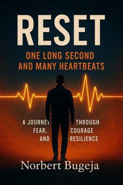 Reset - One long second and many heartbeats. A journey through fear, courage and resilliance (eBook, ePUB) - Bugeja, Norbert