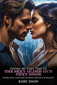 Giving My First Time To The Sexy Older Guy Next Door: Older Man Younger Woman Erotica Romance (My Forbidden Age Gap Erotic Romance, #17) (eBook, ePUB) - Snow, Ruby Giving My First Time To The Sexy Older Guy Next Door: Older Man Younger Woman Erotica Romance (My Forbidden Age Gap Erotic Romance, #17) (eBook, ePUB) - Snow, Ruby