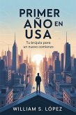 Primer Año En USA: Tu Brújula Para Un Nuevo Comienzo (eBook, ePUB)