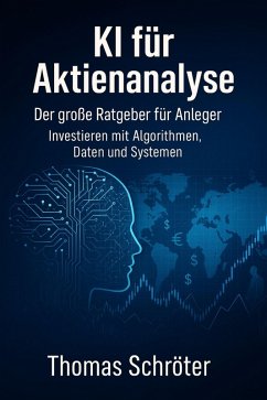 KI für Aktienanalyse - Der große Ratgeber für Anleger Investieren mit Algorithmen, Daten und Systemen (eBook, ePUB) Cover KI für Aktienanalyse - Der große Ratgeber für Anleger Investieren mit Algorithmen, Daten und Systemen (eBook, ePUB)
