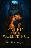 Fated to The Wolf Prince (eBook, ePUB)