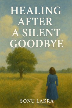 Healing after a Silent Goodbye (eBook, ePUB) - Lakra, Sonu