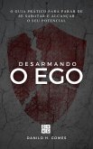 Desarmando o Ego: O guia prático para parar de se sabotar e alcançar o seu potencial   1ª ed. (eBook, ePUB)