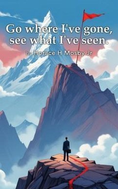 Go Where I've Gone, See What I've Seen. (eBook, ePUB) - Mosby, Horace