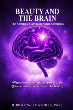 Beauty and the Brain: The Aesthetic Compass: NeuroAesthetics (eBook, ePUB) - Thatcher, Robert W.