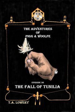 The Fall of Tunilia: The Adventures of Pigg & Woolfe Episode 36 (eBook, ePUB) - Lowery, T. A.