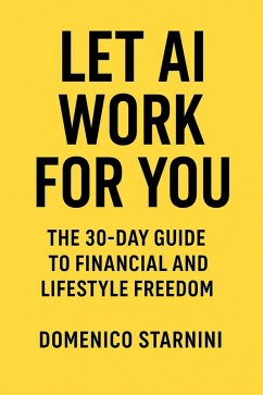 Cover Let AI Work for You - The 30-Day Guide to Financial and Lifestyle Freedom (eBook, ePUB)