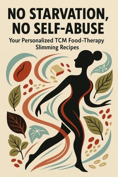 Cover «No Starvation,No Self-Abuse: Your Personalized TCM Food-Therapy Slimming Recipes» (eBook, ePUB)
