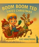 Boom Boom Ted Saves Christmas (eBook, ePUB) Boom Boom Ted Saves Christmas (eBook, ePUB)