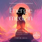 Energiemedizin - Das Praxisbuch zur Energieheilung: Wie Sie Ihren Energiekörper aktivieren, seelische Blockaden auflösen & Ihre Lebensenergie stärken - inkl. Selbsttest, Morgenritualen u.v.m. (MP3-Download)