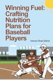 Winning Fuel: Crafting Nutrition Plans for Baseball Players (eBook, ePUB)