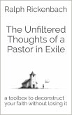 The Unfiltered Thoughts of a Pastor in Exile (eBook, ePUB) The Unfiltered Thoughts of a Pastor in Exile (eBook, ePUB)