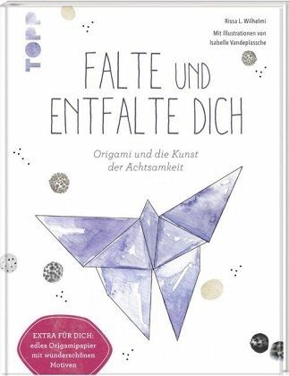 Falte und entfalte dich: Origami und die Kunst der Achtsamkeit   (Mängelexemplar)