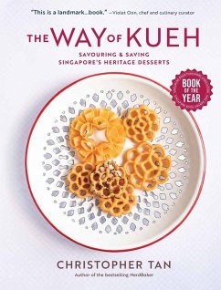 The Way of Kueh: Savouring & Saving Singapore's Heritage Desserts (eBook, ePUB) - Tan, Christopher The Way of Kueh: Savouring & Saving Singapore's Heritage Desserts (eBook, ePUB) - Tan, Christopher