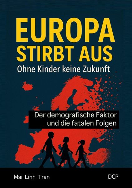 Europa stirbt aus - Ohne Kinder keine Zukunft (eBook, ePUB) Europa stirbt aus - Ohne Kinder keine Zukunft (eBook, ePUB)