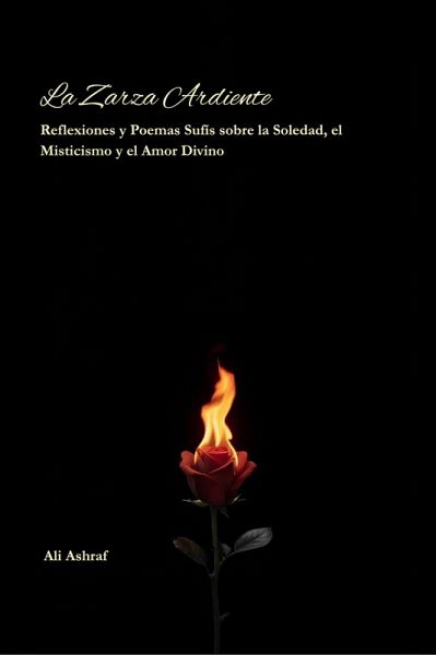 La Zarza Ardiente: Reflexiones y Poemas Sufís sobre la Soledad, el Misticismo y el Amor Divino (eBook, ePUB)