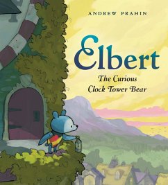 Elbert, the Curious Clock Tower Bear (eBook, ePUB) - Prahin, Andrew