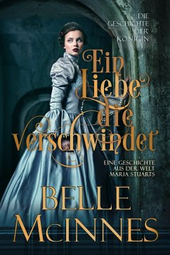 Cover Eine Liebe, die verschwindet (Die Liebesgeschichten von Marias Hofdamen, #4) (eBook, ePUB)