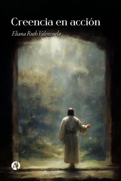 Creencia en acción (eBook, ePUB) - Valenzuela, Eliana Ruth
