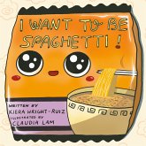 I Want to Be Spaghetti! (eBook, ePUB)