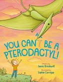 You Can't Be a Pterodactyl! (eBook, ePUB)