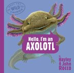 Hello, I'm an Axolotl (Meet the Wild Things, Book 4) (eBook, ePUB)