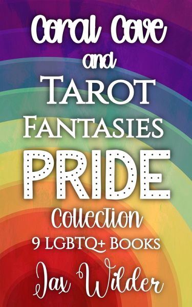 Coral Cove and Tarot Fantasies Pride Collection: 9 LGBTQ+ Books (eBook, ePUB) Coral Cove and Tarot Fantasies Pride Collection: 9 LGBTQ+ Books (eBook, ePUB)