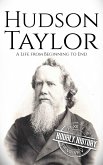 Hudson Taylor: A Life from Beginning to End (Biographies of Christians) (eBook, ePUB) Hudson Taylor: A Life from Beginning to End (Biographies of Christians) (eBook, ePUB)