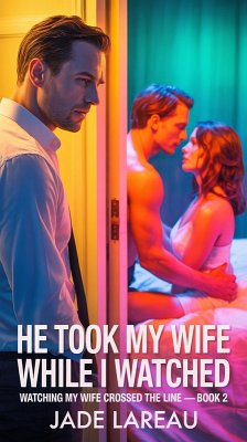 Cover He Took My Wife While I Watched (Watching My Wife Crossed the Line, #2) (eBook, ePUB)