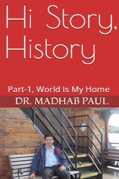 Hi Story, History: Part-1, World Is My Home (eBook, ePUB) - Paul, Madhab