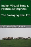 Indian Virtual State & Political Enterprizes: The Emerging New Era (eBook, ePUB) Indian Virtual State & Political Enterprizes: The Emerging New Era (eBook, ePUB)