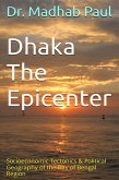 Dhaka the Epicenter: Socioeconomic Tectonics & Political Geography of the Bay of Bengal Region (eBook, ePUB)
