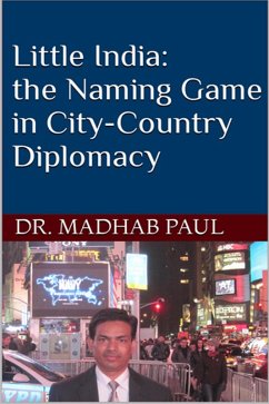 Little India, the Naming Game in City-Country Diplomacy (eBook, ePUB) - Paul, Madhab