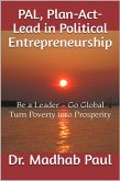 PAL, Plan-Act-Lead in Political Entrepreneurship: Be a Leader, Go Global, Turn Poverty into Prosperity (eBook, ePUB)